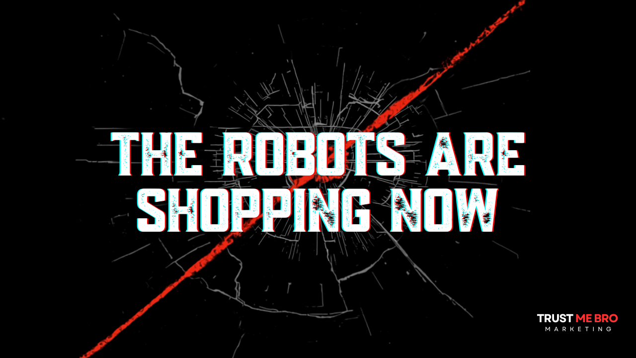 Shattered black screen with a red crack and the ALL CAPS headline THE ROBOTS ARE SHOPPING NOW, Trust Me Bro Marketing branding